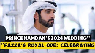 Fazza’s Royal Ode: Celebrating Prince Hamdan’s 2024 Wedding"