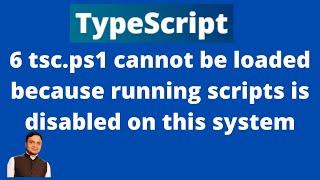 tsc ps1 cannot be loaded because running scripts is disabled on this system