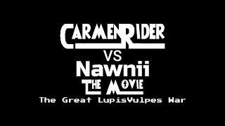 CarmenRider VS Nawnii THE MOVIE The Great LupisVulpes War