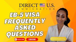 EB-5 Visa Frequently Asked Questions (FAQs)