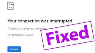 Fix Your connection was interrupted|A network change was detected|ERR_NETWORK_CHANGED