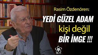 Rasim Özdenören: Yedi Güzel Adam, sadece bir imgedir