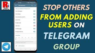 How to Stop Others from Adding Members to Your Telegram Group