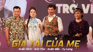 TIỂU PHẨM HÀI GIA TÀI CỦA MẸ - XUÂN HINH, ANH THƠ, XUÂN BẮC, TỰ LONG | LIVESHOW NÀNG THƠ TRỞ VỀ