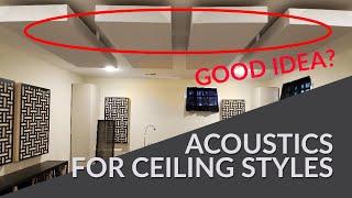 Acoustic Strategies for Different Ceiling Types: How does my ceiling affect my room acoustics?