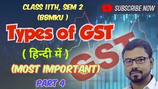 #4 GST | Goods and Services Tax I Types of gst | Class 11 | Sem 2 bbmku | part 4