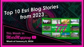 Top 10 Esri Blog Stories from 2023 | MetaMapping