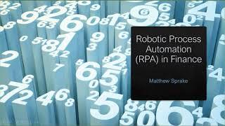 Robotic Process Automation (RPA) in Finance - Summer 2020 Prof. Matthew Sprake