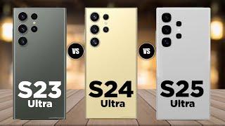 Samsung Galaxy S23 Ultra vs Samsung Galaxy S24 vs Samsung Galaxy S25 Ultra