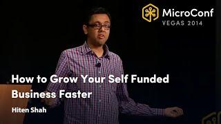 How to Grow Your Self Funded Business Faster – Hiten Shah – MicroConf 2014