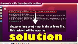 vboxuser is not in the sudoers file. This incident will be reported. Problem solved. Ubuntu tutorial