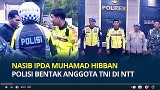 Nasib Ipda Muhamad Hibban Polisi Bentak Anggota TNI di NTT, Dicopot dari Jabatannya