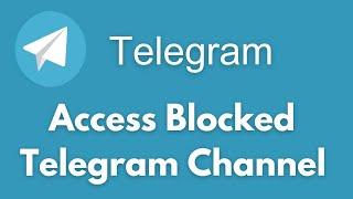 How To Access Blocked Telegram Channel (2024)