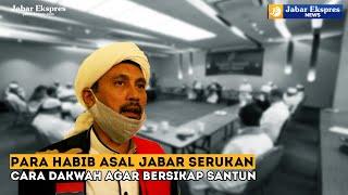 Para Habib Asal Jabar Serukan Cara Dakwah Agar Bersikap Santun | Jabar Ekspres News