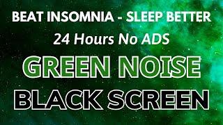 Sleep Better With Green Noise Sound For Beat Insomnia - Sound In 24H | Black Screen