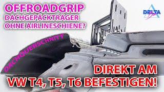 Offroadgrip Dachgepäckträger ohne Airlineschiene am VW T4, T5, T6 befestigen