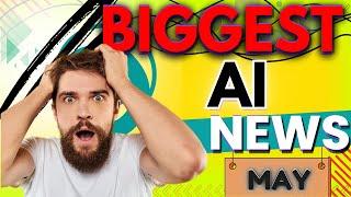 AI BIGGEST NEWS OF MAY