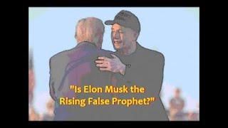 "Elon Musk, the Rising False Prophet?"