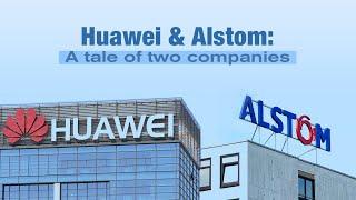 Huawei & Alstom: A tale of two companies