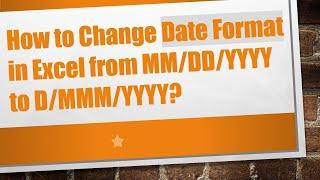 How to Change Date Format in Excel from MM/DD/YYYY to D/MMM/YYYY?