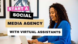 How to Start a Social Media Agency With Virtual Assistants