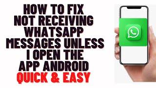 how to fix not receiving whatsapp messages unless i open the app android