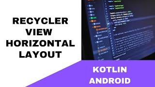 ANDROID - RECYCLER VIEW HORIZONTAL LAYOUT || TUTORIAL IN KOTLIN