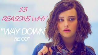 13 Reasons Why // Way Down We Go