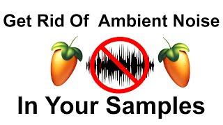 How to Get Rid of Noise in Your Samples! Fl Studio 20