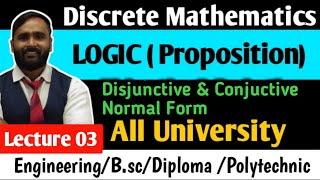 LOGIC | Proposition | Disjunctive and Conjuctive Normal Form | LECTURE 03 | DISCRETE MATHEMATICS