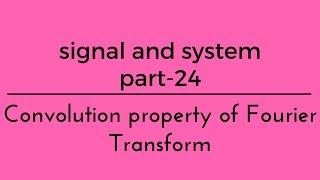 Lec.- 24 Convolution property of Fourier Transform signal & system for gate ese psu