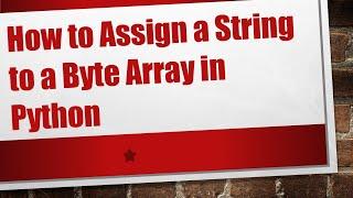 How to Assign a String to a Byte Array in Python