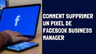 Comment Supprimer Un Pixel Facebook Dans Facebook Business Manager