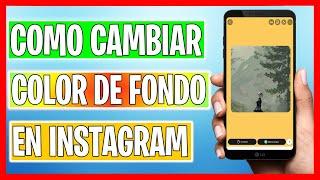 Como Cambiar de Color el Fondo de las Historias en Instagram 