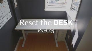 Reset The Desk • Part 3/3