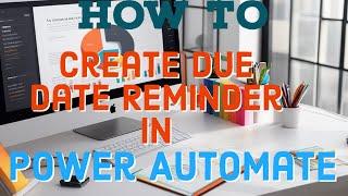 "Microsoft Power Automate Tutorial": How to Create Effective Due Date Email Reminders in Power Autom