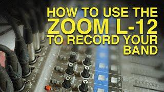 How To Use The Zoom L-12 To Record Your Band