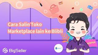 4-3. Cara Salin Toko Marketplace ke Blibli--BigSeller