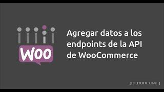 Agregar datos a los Endpoints de la API de WooCommerce
