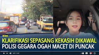 Ngaku Mobil Mau Dipakai, Klarifikasi Sepasang Kekasih Dikawal Polisi Gegara Ogah Macet di Puncak