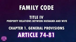 (AUDIO CODAL) Family Code - Property Relations General Provisions ART 74-81