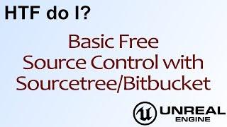 HTF do I? Basic Source Control in Unreal Engine 4 ( UE4 )
