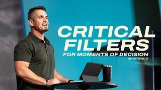 Critical Filters For Moments of Decision | Andy Wood