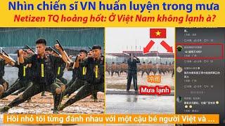 Nhìn chiến sĩ Việt Nam huấn luyện trong mưa, Netizen Trung Quốc hoảng hốt: Ở Việt Nam không lạnh à?