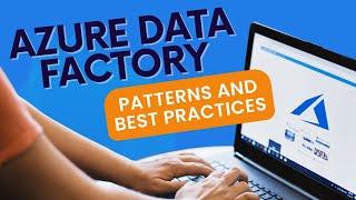 Azure Data Factory patterns and best practices