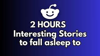 2 HOURS of Interesting Stories to Fall Asleep to | Best Reddit Stories Compilation -  Best of Reddit