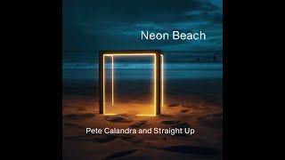 Pete Calandra and Straight Up-Neon Beach