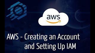 AWS - Creating an AWS Account and Setting Up IAM