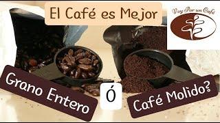 ¿Café Molido o Café en Granos Enteros, Cual es Mejor?