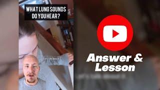 What lung sounds do you hear? | Answer